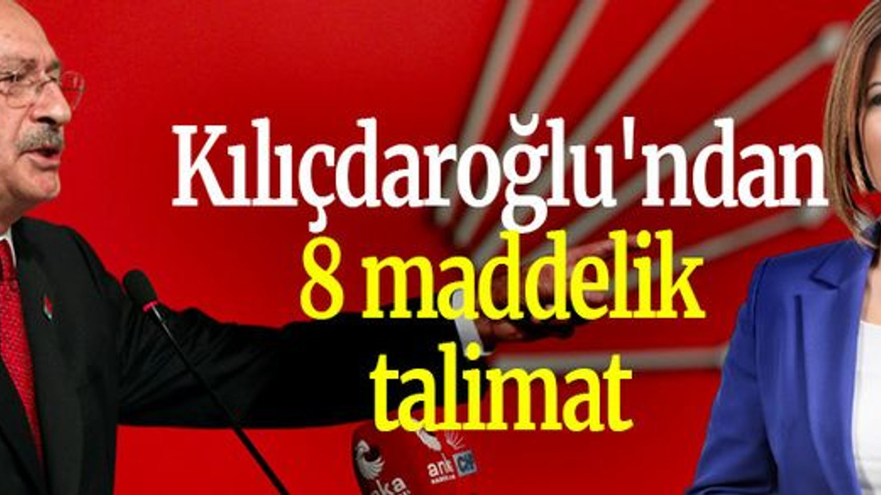 Kılıçdaroğlu'ndan 8 maddelik talimat